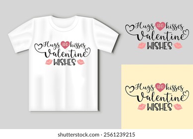 Printable Vector Illustration Hugs and Kisses Valentine Wishes. Valentines day concept with t-shirt mockup