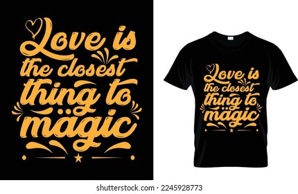 Printable Vector Illustration Love Is The Closest Thing To Magic typography tshirt