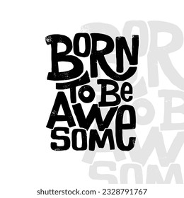 a printed motivation quote "Born To Be Awesome"