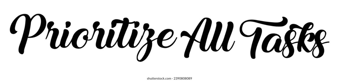 prioritize all tasks text lettering on white background.