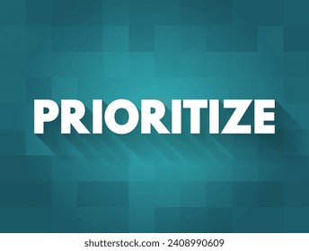 Prioritize - determine the order for dealing with according to their relative importance, text concept background