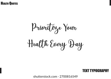 Prioritize Your Health Every Day Wellness and Fitness Typography Vector Quote