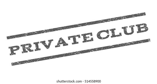 Private Club watermark stamp. Text tag between parallel lines with grunge design style. Rubber seal stamp with dust texture. Vector grey color ink imprint on a white background.