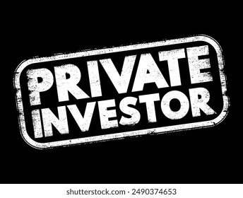 Private Investor - person or company that invests their own money into a company, text concept stamp