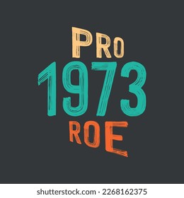 Pro 1973 Choice Women's Rights Vintage Retro T-Shirt design