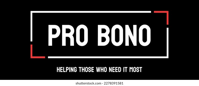 Pro Bono: Professional work done for free.