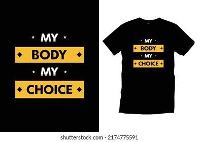 Pro choice inspirational modern typography t shirt design for prints, appeal, vector, art, illustration, lettering, typography, poster, template, trendy black tee shirt design.