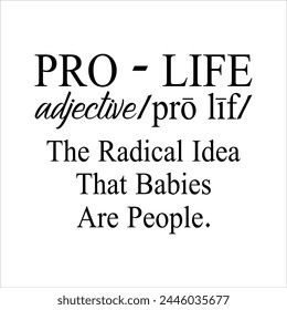 Pro  Life Adjective Pro Lif The Radical Idea That Babies Are People. svg