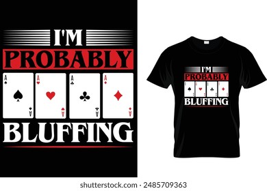 I'm probably bluffing - Poker T Shirt