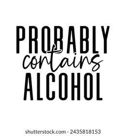 Probably contains alcohol t-shirt Design