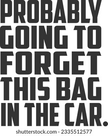 Probably Going To Forget This Bag In The Car - Tote Bag