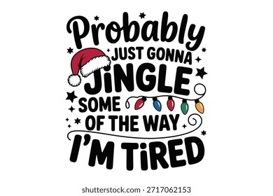 Probably Just Gonna Jingle Some Of The Way I’m Tired Christmas T-Shirt, Funny Holiday Quote Tee With Santa Hat And Lights