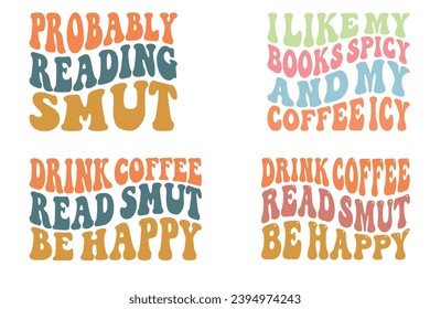  Probably Reading Smut, I Like My Books Spicy And My Coffee Icy, drink coffee read smut be happy retro wavy T-shirt designs