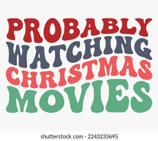 Probably Watching Christmas Movies Christmas Saying SVG, Retro Christmas T-shirts, Funny Christmas Quotes