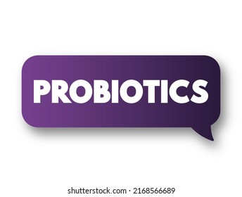 Probiotics - live microorganisms promoted with claims that they provide health benefits when consumed, text concept message bubble