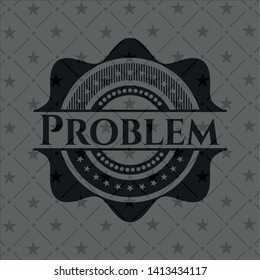 Problem dark emblem. Retro. Vector Illustration. Detailed.
