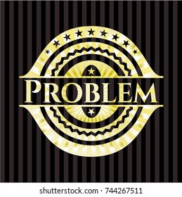 Problem golden emblem or badge