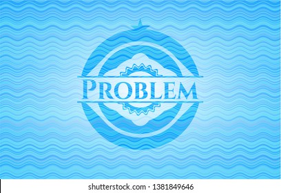 Problem light blue water badge background.