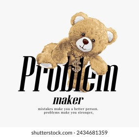 problem maker slogan with bear doll climbing over hand drawn vector illustration