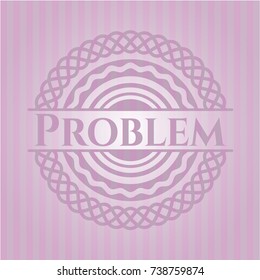 Problem pink emblem. Vintage.