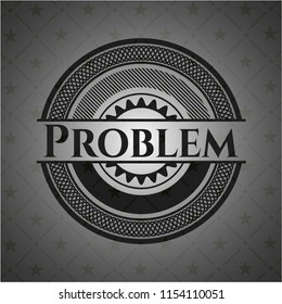 Problem realistic black emblem
