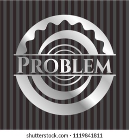 Problem silver emblem or badge