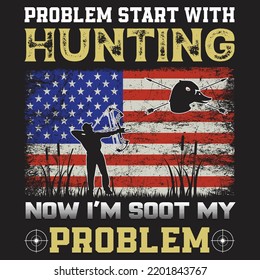 problem start with hunting...t-shirt design