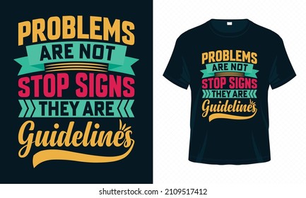 Problems are Not Stop Signs They are Guidelines. Motivational Typography T-shirt Design Vector. Good for Clothes, Greeting Card, Poster, and Mug Design.
