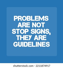 Problems Are Not Stop Signs they are guidelines quotes