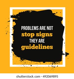 Problems are not stop signs, they are guideline. Motivational quote. Positive affirmation for T shirt graphics. Apparel print design. Vector illustration.