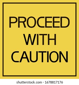 Proceed with caution.Sign.
A text poster that warns of cautious in environmental behavior.