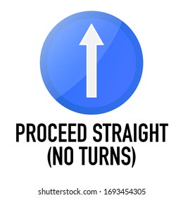 Proceed straight, no turns Information and Warning Road traffic street sign, vector illustration isolated on white background for learning, education, driving courses, sticker, icon.