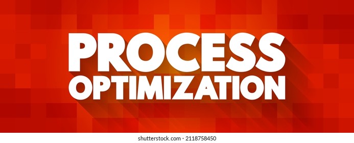 Process Optimization - discipline of adjusting a process so as to optimize some specified set of parameters without violating some constraint, text concept background