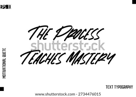The Process Teaches Mastery   -inspirational Vector Modern Text Typography Of Motivational Quote 