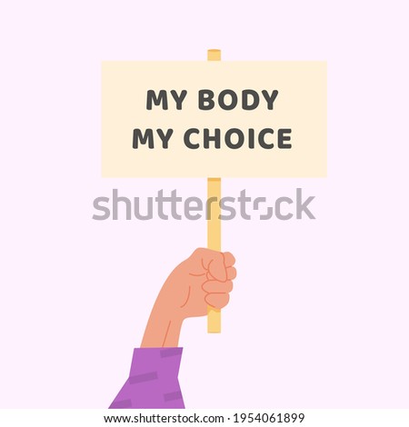 Pro-choice Planned Parenthood demonstration. A hand holding a sign with caption My Body My Choice. Protest against the ban on abortion. Feminist manifestation. Human rights. Vector flat illustration.