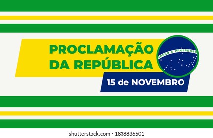 The Proclamation of the Republic. Brazil. (Portuguese: Proclamação da República do Brasil 15 de Novembro). November 15. Greeting card, poster, banner concept template. Vector EPS 10.