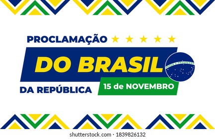 The Proclamation of the Republic. Brazil. (Portuguese: Proclamação da República do Brasil 15 de Novembro). November 15. Greeting card, poster, banner concept template. Vector EPS 10.