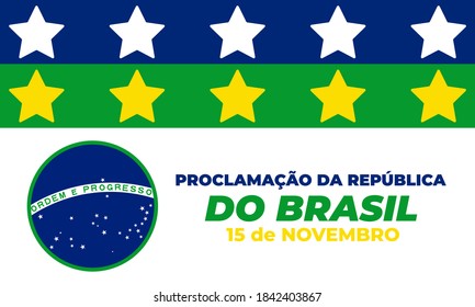 The Proclamation of the Republic. Brazil. (Portuguese: Proclamação da República do Brasil 15 de Novembro). November 15. Greeting card, poster, banner concept template. Vector EPS 10.