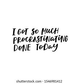 Procrastinating today quote lettering. Calligraphy inspiration graphic design typography element. Hand written postcard. Cute simple black vector sign letters flourishes point