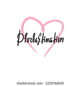 Procrastination - simple inspire and motivational quote. Hand drawn beautiful lettering. Print for inspirational poster, t-shirt, bag, cups, card, flyer, sticker, badge. Elegant calligraphy sign