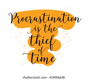 Procrastination is the thief of time. Inspirational quote. Hand drawn design. Motivational typography. Isolated lettering.
