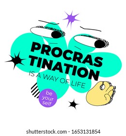 Procrastination Is A Way Of Life quote template with bizarre, whimsical eyes and hand. Funky surreal vector graphic for web and print. Funny life quotes.