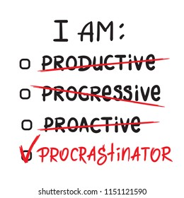 I am procrastinator  - simple inspire and motivational quote.  Print for inspirational poster, t-shirt, bag, cups, card, flyer, sticker, badge. Cute and funny vector