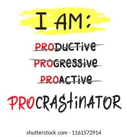I am procrastinator  - simple inspire and motivational quote.  Print for inspirational poster, t-shirt, bag, cups, card, flyer, sticker, badge. Cute and funny vector