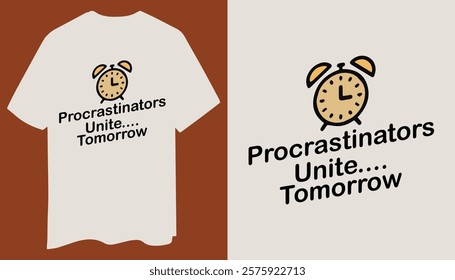 Procrastinators Unite T-Shirt – Minimalistic and Fun Design