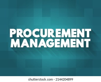 Procurement Management is the strategic approach to managing and optimizing organizational spend, goods and services needed for efficient business operations, text concept background