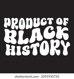 Product of Black history, Juneteenth 1865, Black Pride, They not like us