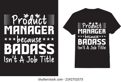 Product Manager Because Badass Isn't A Job Title T-Shirt Design For Man