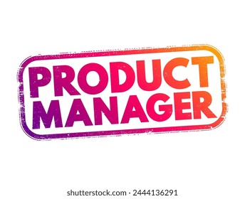 Product Manager is a professional responsible for the development, strategy, and overall success of a product or product line within a company, text concept stamp
