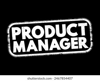 Product Manager is a professional responsible for the development, strategy, and overall success of a product or product line within a company, text concept stamp